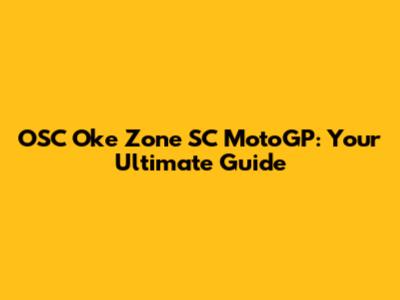 OSC Oke Zone SC MotoGP: Your Ultimate Guide