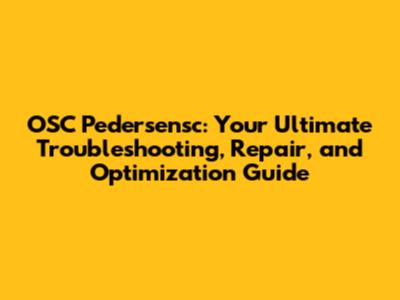 OSC Pedersensc: Your Ultimate Troubleshooting, Repair, and Optimization Guide