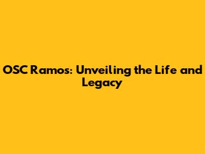OSC Ramos: Unveiling the Life and Legacy