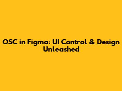 OSC in Figma: UI Control & Design Unleashed