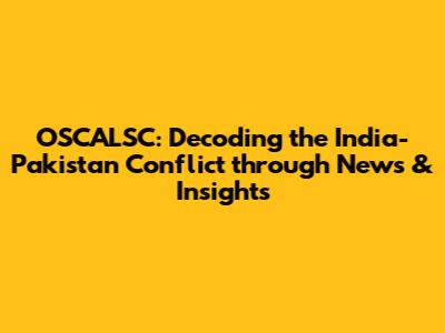 OSCALSC: Decoding the India-Pakistan Conflict through News & Insights