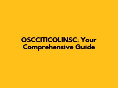 OSCCITICOLINSC: Your Comprehensive Guide