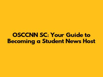 OSCCNN SC: Your Guide to Becoming a Student News Host
