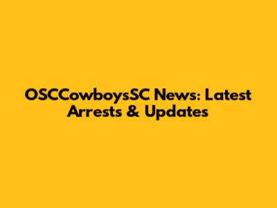 OSCCowboysSC News: Latest Arrests & Updates