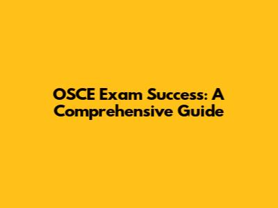 OSCE Exam Success: A Comprehensive Guide