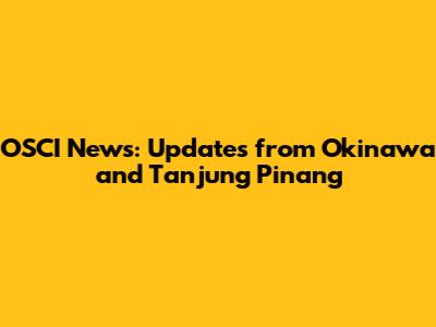 OSCI News: Updates from Okinawa and Tanjung Pinang