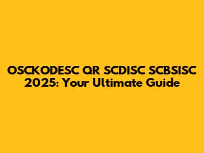 OSCKODESC QR SCDISC SCBSISC 2025: Your Ultimate Guide