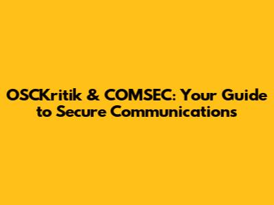 OSCKritik & COMSEC: Your Guide to Secure Communications