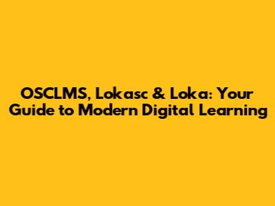 OSCLMS, Lokasc & Loka: Your Guide to Modern Digital Learning