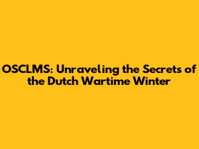 OSCLMS: Unraveling the Secrets of the Dutch Wartime Winter