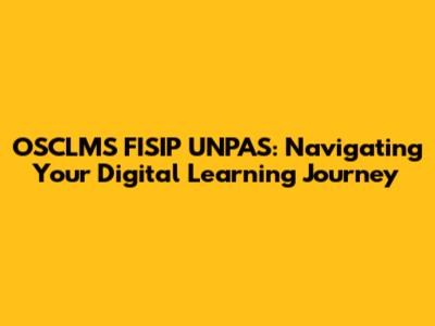 OSCLMS FISIP UNPAS: Navigating Your Digital Learning Journey