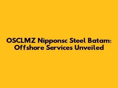OSCLMZ Nipponsc Steel Batam: Offshore Services Unveiled