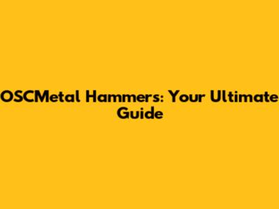 OSCMetal Hammers: Your Ultimate Guide