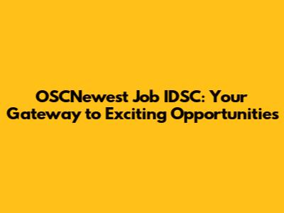 OSCNewest Job IDSC: Your Gateway to Exciting Opportunities
