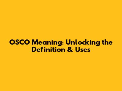 OSCO Meaning: Unlocking the Definition & Uses