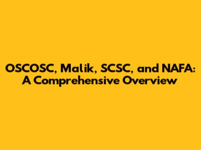 OSCOSC, Malik, SCSC, and NAFA: A Comprehensive Overview
