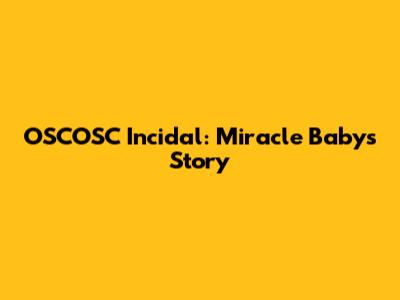 OSCOSC Incidal: Miracle Baby's Story