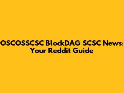 OSCOSSCSC BlockDAG SCSC News: Your Reddit Guide