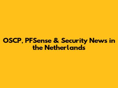 OSCP, PFSense & Security News in the Netherlands
