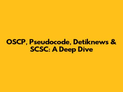 OSCP, Pseudocode, Detiknews & SCSC: A Deep Dive