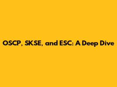 OSCP, SKSE, and ESC: A Deep Dive