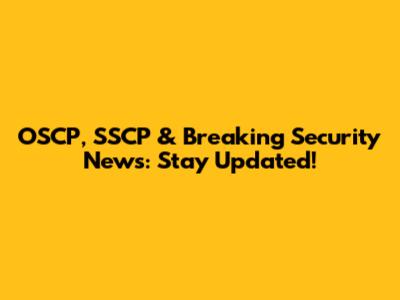 OSCP, SSCP & Breaking Security News: Stay Updated!
