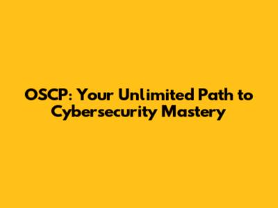 OSCP: Your Unlimited Path to Cybersecurity Mastery