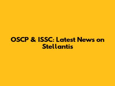 OSCP & ISSC: Latest News on Stellantis