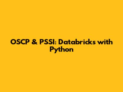 OSCP & PSSI: Databricks with Python