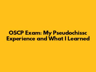 OSCP Exam: My Pseudochissc Experience and What I Learned