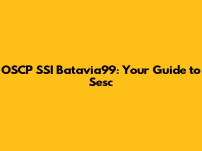 OSCP SSI Batavia99: Your Guide to Sesc