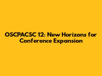 OSCPACSC 12: New Horizons for Conference Expansion