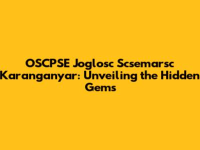 OSCPSE Joglosc Scsemarsc Karanganyar: Unveiling the Hidden Gems