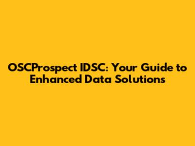 OSCProspect IDSC: Your Guide to Enhanced Data Solutions