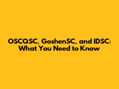 OSCQSC, GoshenSC, and IDSC: What You Need to Know