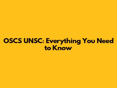 OSCS UNSC: Everything You Need to Know