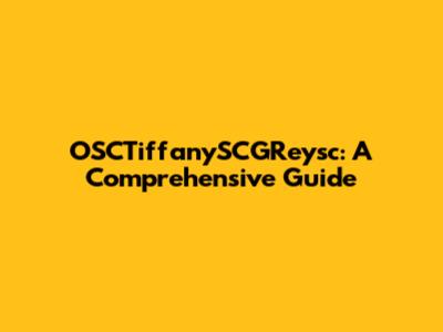 OSCTiffanySCGReysc: A Comprehensive Guide
