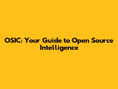 OSIC: Your Guide to Open Source Intelligence