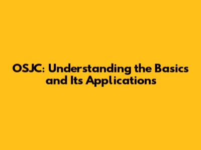 OSJC: Understanding the Basics and Its Applications