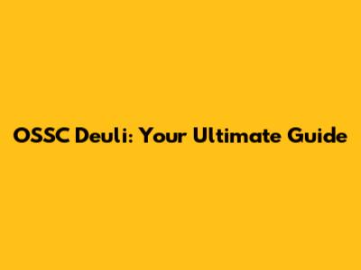 OSSC Deuli: Your Ultimate Guide