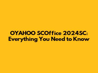OYAHOO SCOffice 2024SC: Everything You Need to Know