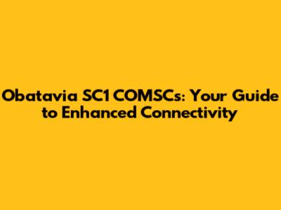 Obatavia SC1 COMSCs: Your Guide to Enhanced Connectivity
