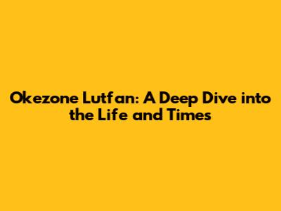 Okezone Lutfan: A Deep Dive into the Life and Times