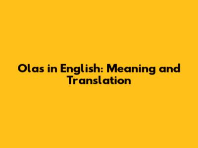 Olas in English: Meaning and Translation