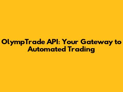 OlympTrade API: Your Gateway to Automated Trading