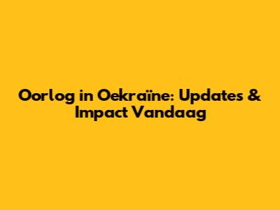 Oorlog in Oekraïne: Updates & Impact Vandaag
