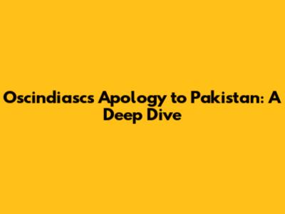 Oscindiasc's Apology to Pakistan: A Deep Dive