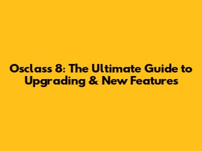 Osclass 8: The Ultimate Guide to Upgrading & New Features