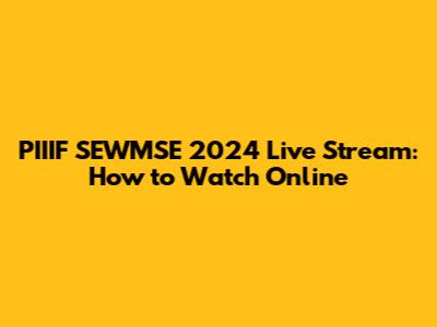 PIIIF SEWMSE 2024 Live Stream: How to Watch Online
