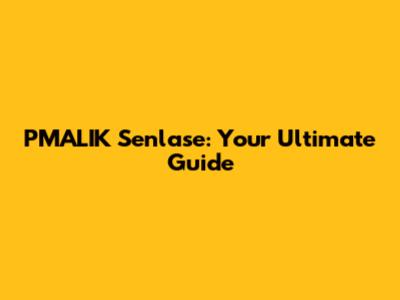 PMALIK Senlase: Your Ultimate Guide